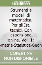 Strumenti e modelli di matematica. Per gli Ist. tecnici. Con espansione online. Vol. 1: Trigonometria-Statistica-Geometria anaalitica-Argomenti di matematica libro