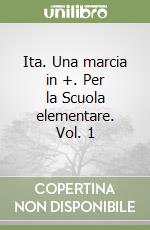 Ita. Una marcia in +. Per la Scuola elementare. Vol. 1 libro