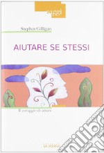 Aiutare se stessi. Il coraggio di amare