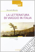 La letteratura di viaggio in Italia. Dal Settecento a oggi libro