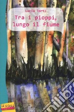 Tra i pioppi, lungo il fiume libro