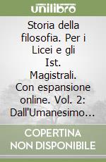 Storia della filosofia. Per i Licei e gli Ist. Magistrali. Con espansione online. Vol. 2: Dall'Umanesimo a Hegel