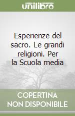 Esperienze del sacro. Le grandi religioni. Per la Scuola media libro