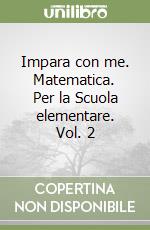 Impara con me. Matematica. Per la Scuola elementare. Vol. 2 libro