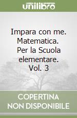 Impara con me. Matematica. Per la Scuola elementare. Vol. 3