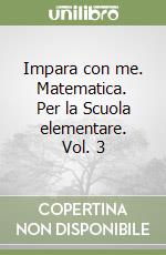 Impara con me. Matematica. Per la Scuola elementare. Vol. 3 libro