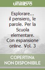 Esplorare... il pensiero, le parole. Per la Scuola elementare. Con espansione online. Vol. 3 libro