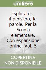 Esplorare... il pensiero, le parole. Per la Scuola elementare. Con espansione online. Vol. 5 libro