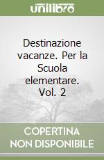 Destinazione vacanze. Per la Scuola elementare. Vol. 2 libro