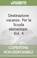 Destinazione vacanze. Per la Scuola elementare. Vol. 4 libro