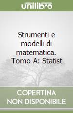 Strumenti e modelli di matematica. Tomo A: Statist libro