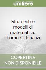 Strumenti e modelli di matematica. Tomo C: Finanzi libro