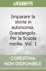 Imparare la storia in autonomia. Grandangolo. Per la Scuola media. Vol. 1 libro