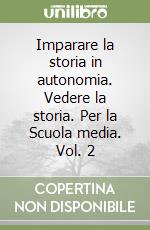 Imparare la storia in autonomia. Vedere la storia. Per la Scuola media. Vol. 2 libro