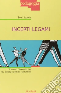 Incerti legami. Orizzonti di convivenza tra uomini e donne vulnerabili