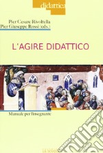 L'agire didattico. Manuale per l'insegnante libro