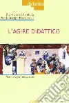 L'agire didattico. Manuale per l'insegnante libro