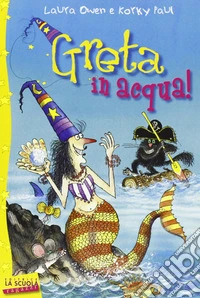 Greta in acqua! Greta la strega libro