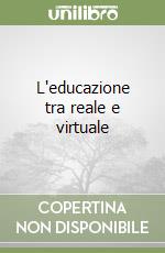 L'educazione tra reale e virtuale libro