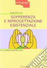 Sofferenza e riprogettazione esistenziale. Il contributo dell'educazione libro