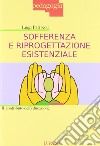 Sofferenza e riprogettazione esistenziale. Il contributo dell'educazione libro di Pati Luigi