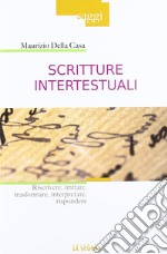 Scritture intertestuali. Riscrivere, imitare, trasformare, interpretare, rispondere libro