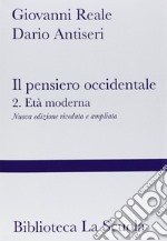 Il pensiero occidentale dalle origini ad oggi. Vol. 2: Età moderna libro