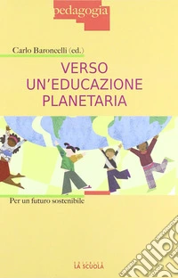 Verso un'educazione planetaria. Per un futuro sostenibile libro