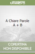 A Chiare Parole A + B libro