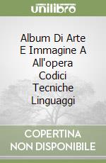 Album Di Arte E Immagine A All'opera Codici Tecniche Linguaggi libro