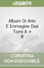 Album Di Arte E Immagine Due Tomi A + B libro