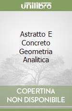 Astratto E Concreto Geometria Analitica libro