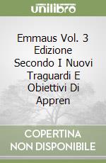 Emmaus Vol. 3 Edizione Secondo I Nuovi Traguardi E Obiettivi Di Appren libro