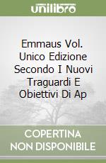 Emmaus Vol. Unico Edizione Secondo I Nuovi Traguardi E Obiettivi Di Ap libro