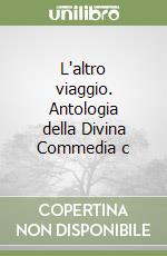 L'altro viaggio. Antologia della Divina Commedia c