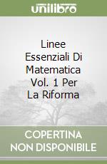 Linee Essenziali Di Matematica Vol. 1 Per La Riforma libro