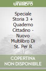 Speciale Storia 3 + Quaderno Cittadino - Nuovo Multilibro Di St. Per R libro
