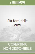 Più forti delle armi