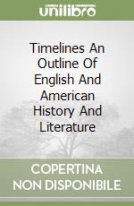 Timelines An Outline Of English And American History And Literature libro