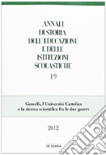 Annali di storia dell'educazione e delle istituzioni scolastiche (2012). Vol. 19: Gemelli, l'Università Cattolica e la ricerca scientifica fra le due guerre libro