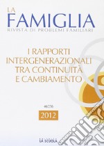 I rapporti intergenerazionali tra continuità e cambiamento. La famiglia. Annuario 2012 libro