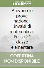Arrivano le prove nazionali Invalsi di matematica. Per la 2ª classe elementare libro