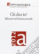 Anthropologica. Annuario di studi filosofici (2012). Chi dice io? Riflessioni sull'identità personale libro