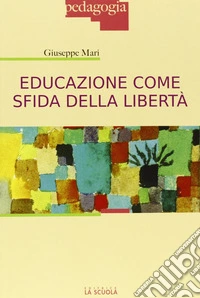 Educazione come sfida della libertà libro