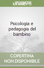 Psicologia e pedagogia del bambino libro