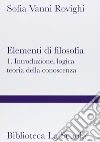 Elementi di filosofia. Vol. 1: Introduzione, logica, teoria della conoscenza libro di Vanni Rovighi Sofia