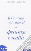 Il Concilio Vaticano II tra speranza e realtà libro