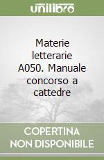 Materie letterarie A050. Manuale concorso a cattedre libro