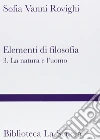 Elementi di filosofia. Vol. 3: La natura e l'uomo (filosofia della natura, psicologia ed etica) libro di Vanni Rovighi Sofia