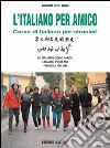 L'italiano per amico. Corso di italiano per stranieri. Letture ed esercizi libro